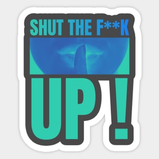 shut the f up Sticker